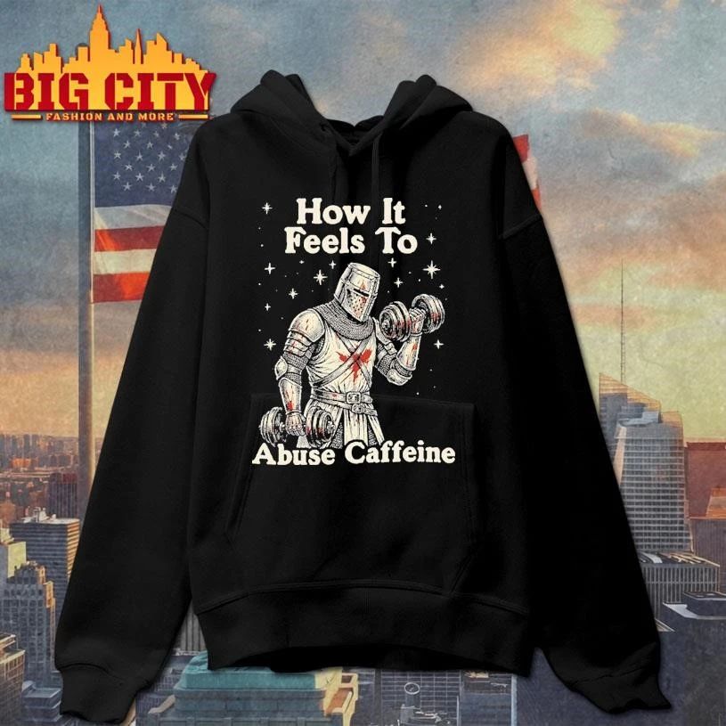 How It Feels To Abuse Caffeine Knight Gym Fitness Workout shirt