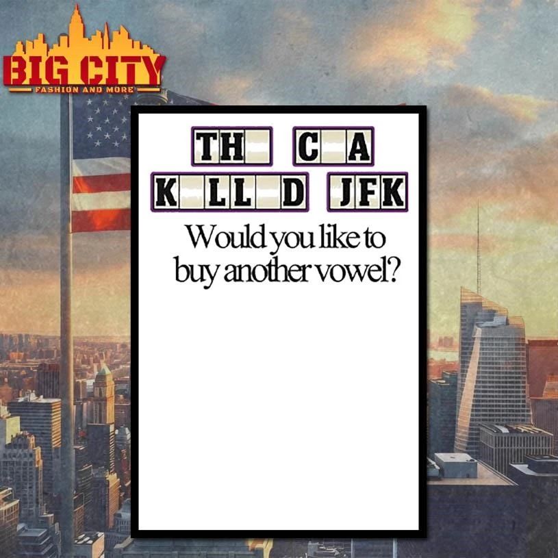 The CIA Killed JFK Would You Like To Buy Another Vowel Shirt