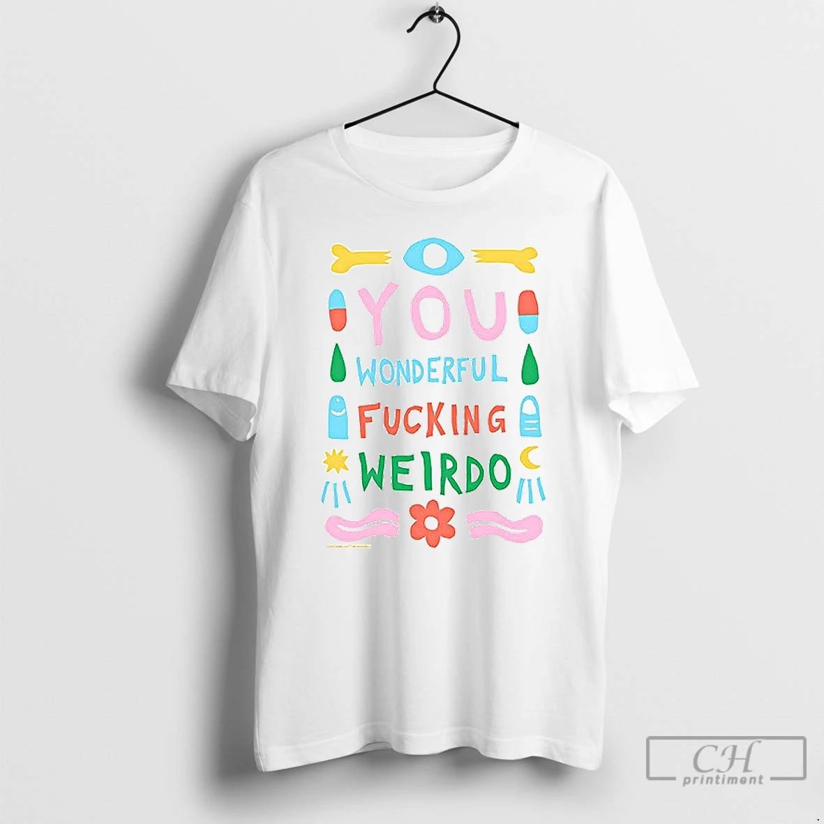Classic You Wonderful Fucking Weirdo T Shirt
