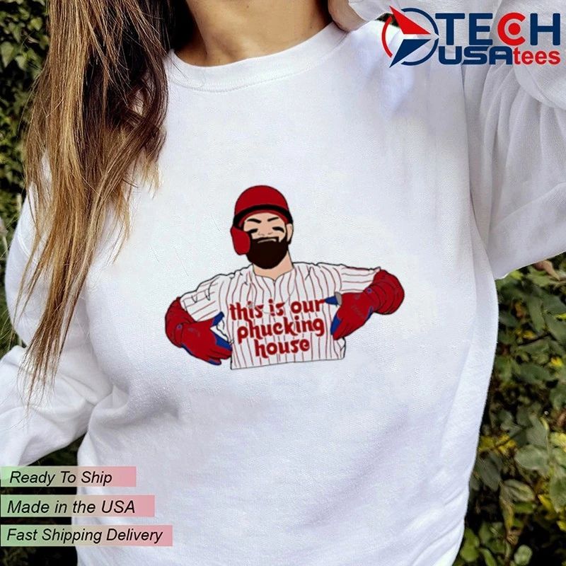 Bryce Harper Philadelphia Phillies this is our phucking house shirt