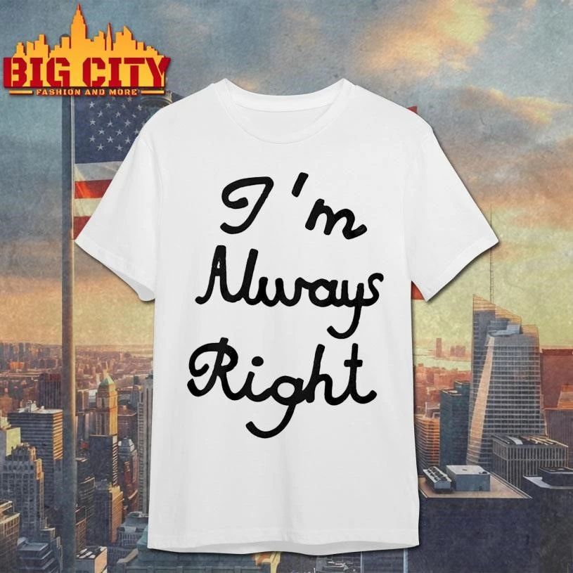 Im Always Right Shirt