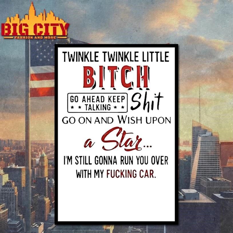 Twinkle Twinkle Little Bitch Go Ahead Keep Talking Shit Wish Upon A Star Shirt