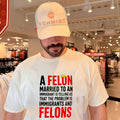 A Felon Married to an Immigrant Political Slogan shirt