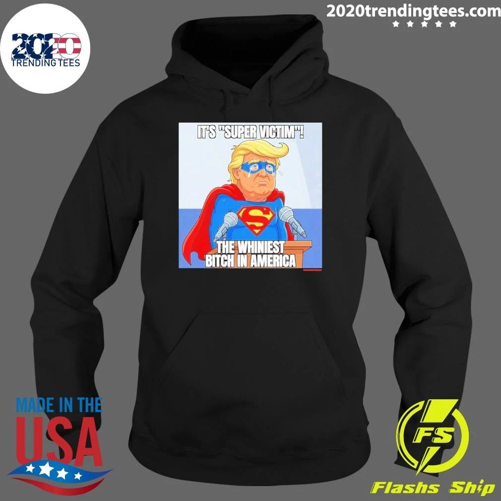 Donald Trump It’s Super Victim the Whiniest Bitch in America Tee Shirt