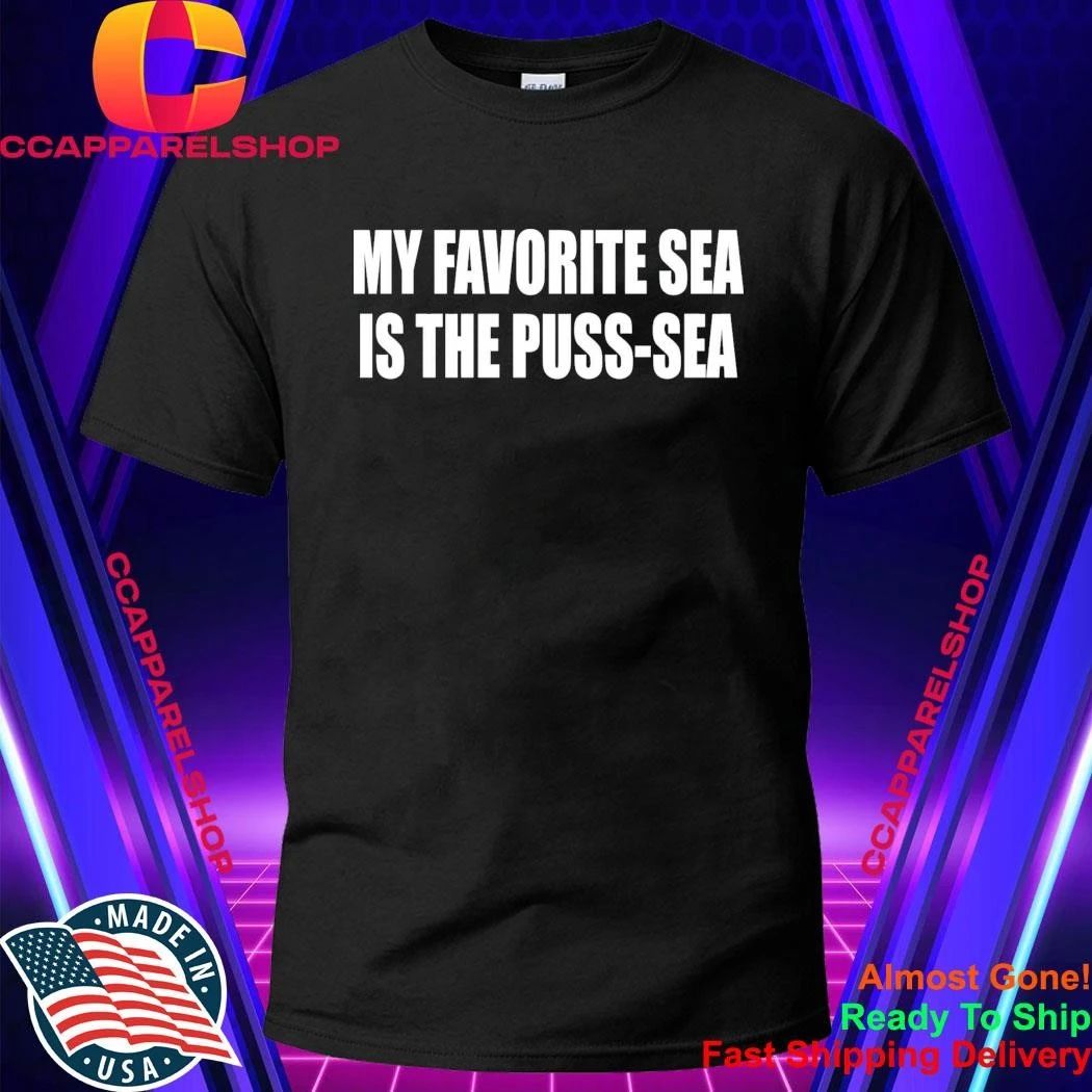 My Favorite Sea Is The Puss-Sea Shirt