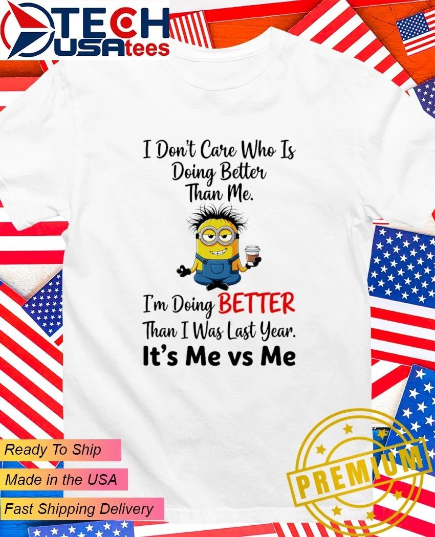 Minion I’m doing better than I was last year it’s me vs me shirt