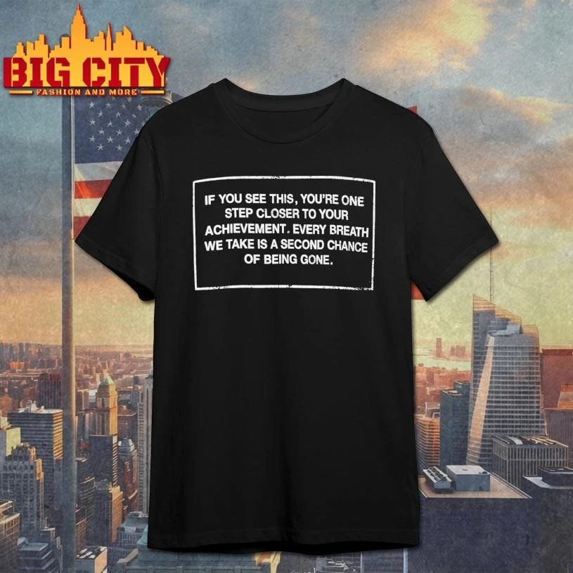 If You See This You’re One Step Closer To Your Achievement Every Breath We Take Is A Second Chance Of Being Gone Shirt