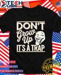 Don’t grow up it’s a trap shirt
