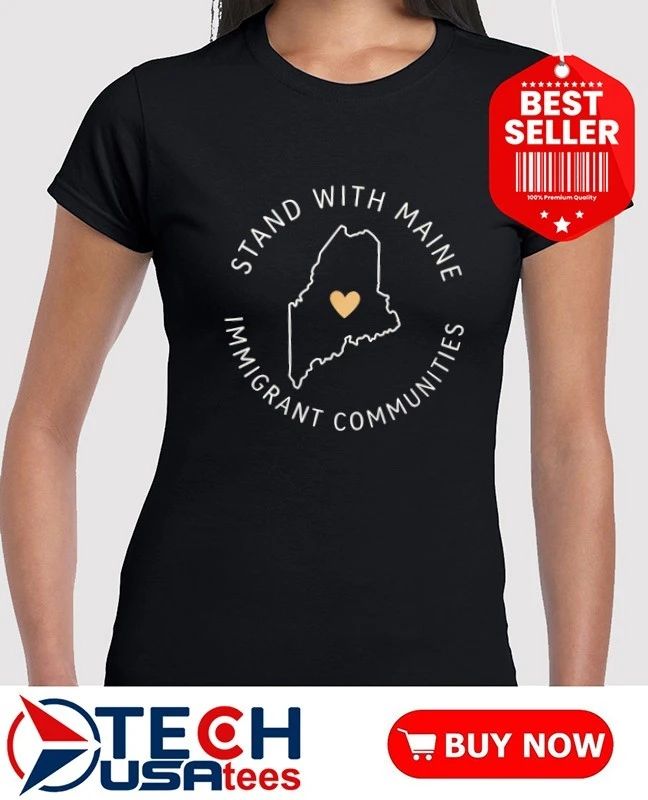 Stand with Maine Immigrant Communities Solidarity shirt