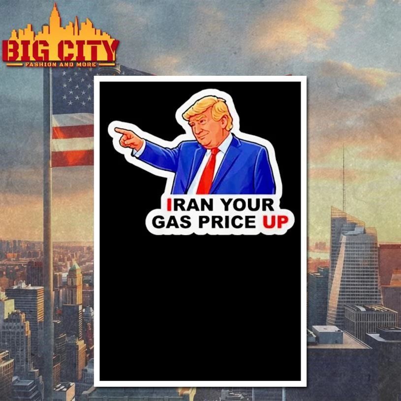 Iran your gas price up funny Trump political parody funny shirt