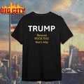 Trump Because Fuck You That Is Why Funny Political Graphic Shirt