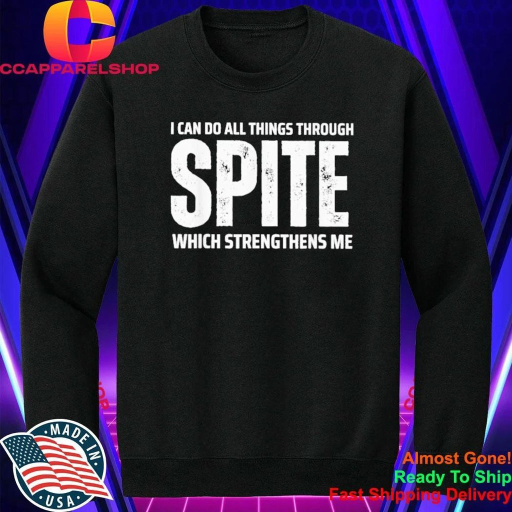 I can do All Things Through Spite Which Strengthens Me Shirt