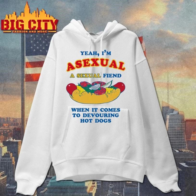 Yeah, I’m Asexual, A Sexual Fiend When It Comes To Devouring Hot Dogs Funny Shirt