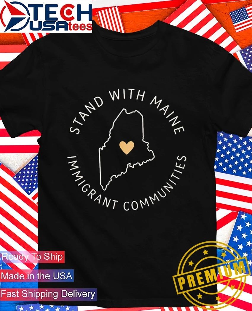 Stand with Maine Immigrant Communities Solidarity shirt