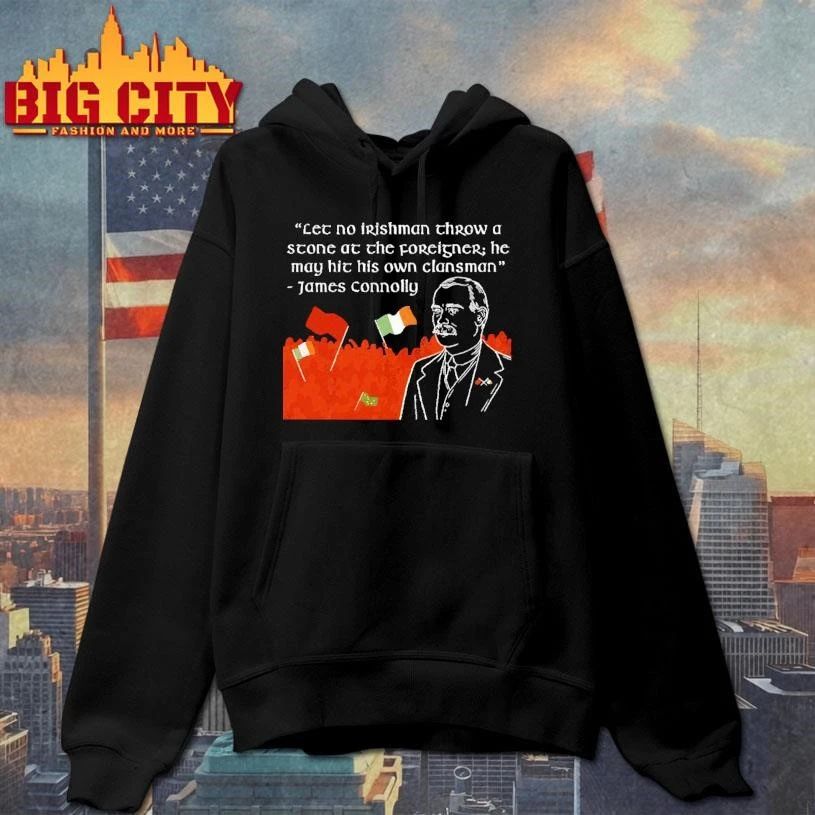 James Connolly Let No Irishman Throw A Stone At The Foreigner Quote shirt