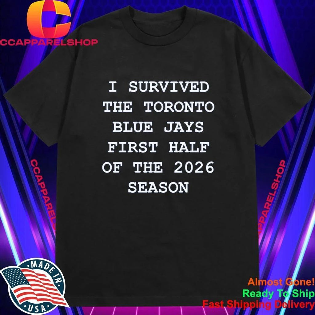 I Survived The Toronto Blue Jays First Half Of The 2026 Season Shirt