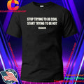 Stop Trying To Be Cool Start Trying To Be Hot Headache Shirt