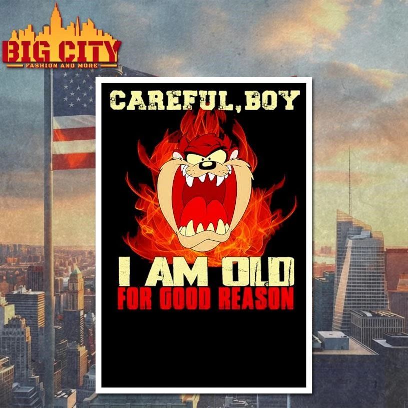 Careful Boy I Am Old For Good Reason Shirt
