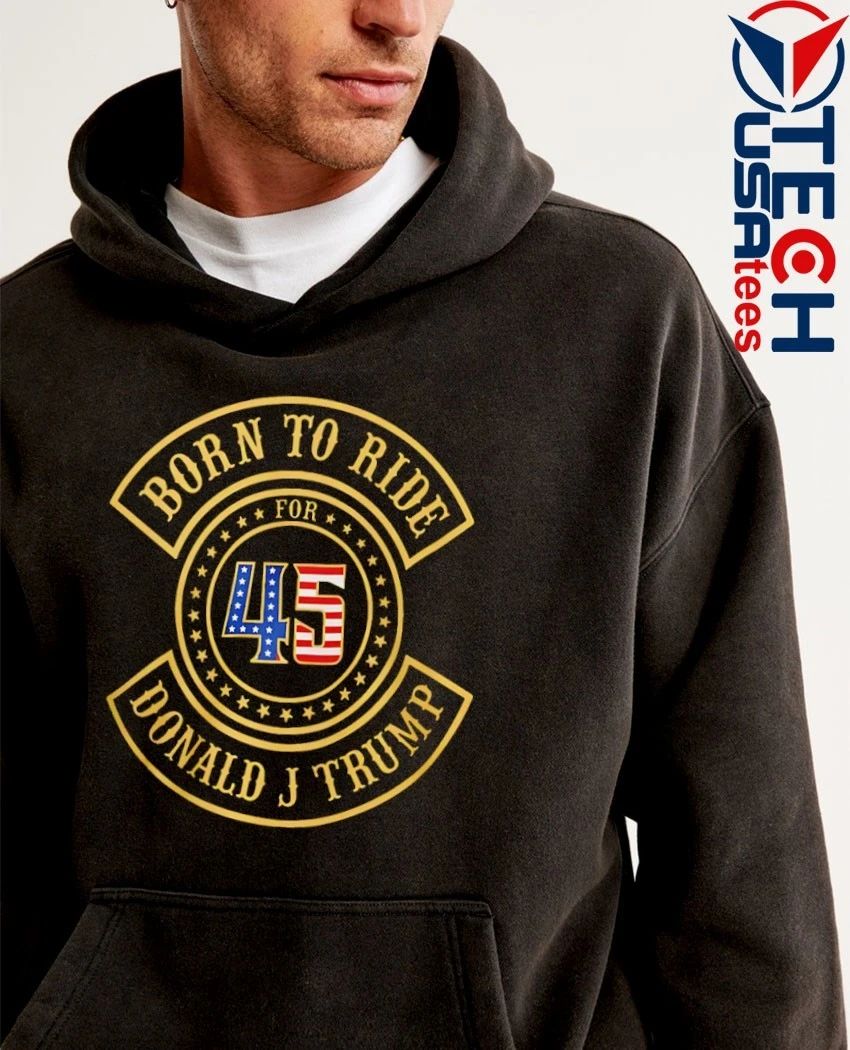 Born to ride for 45 Donald J Trump Biker shirt