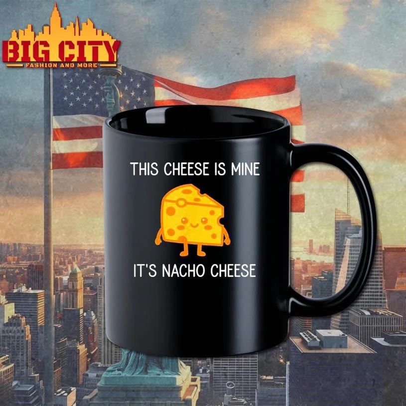 This Cheese is Mine It’s Nacho Cheese Funny Shirt