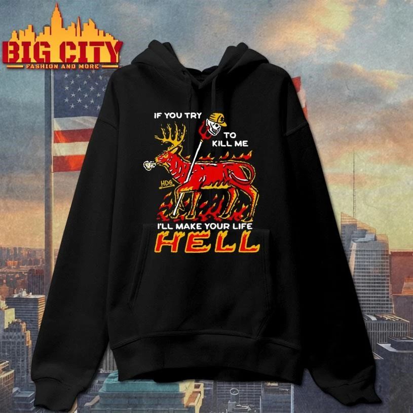 If You Try To Kill Me I Will Make Your Life Hell Flaming Deer Meme Shirt