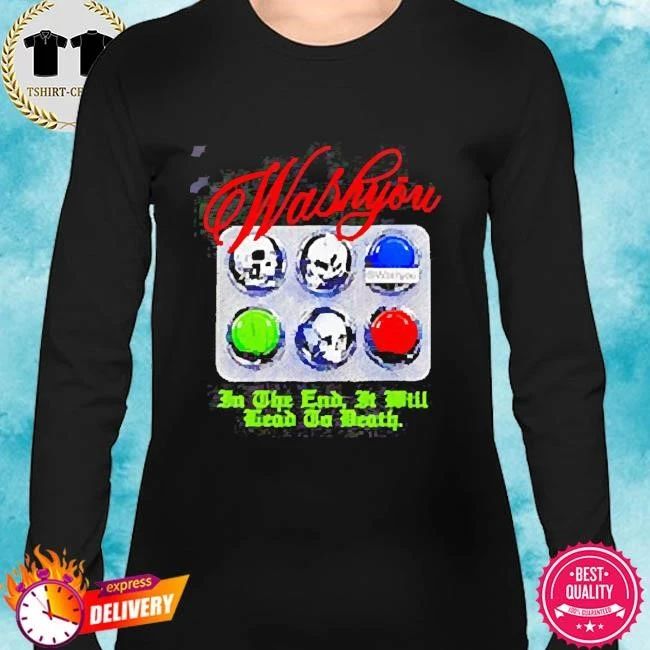 Washyou in the end it will lead to death 2026 shirt