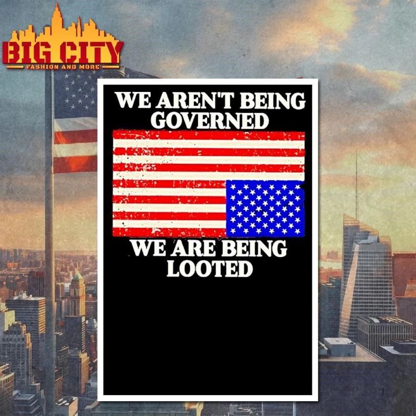 We Arent Being Governed We Are Being Looted America Flag Shirt