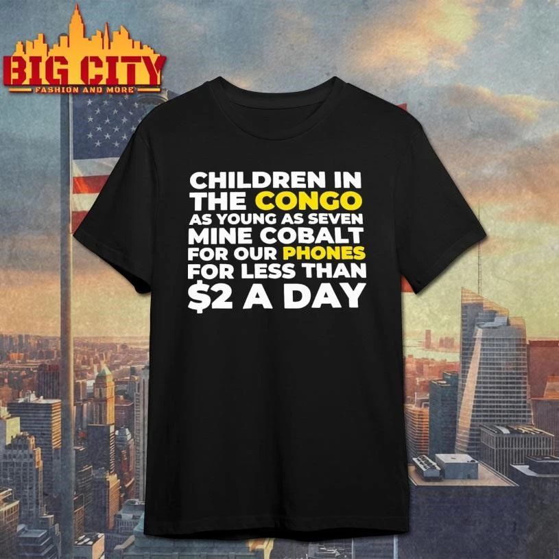 Children In The Congo As Young As Seven Mine Cobalt For Our Phones For Less Than A Day Shirt