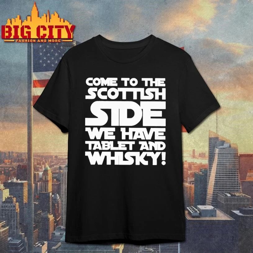 COME TO THE SCOTTISH SIDE WE HAVE TABLET AND WHISKY Classic