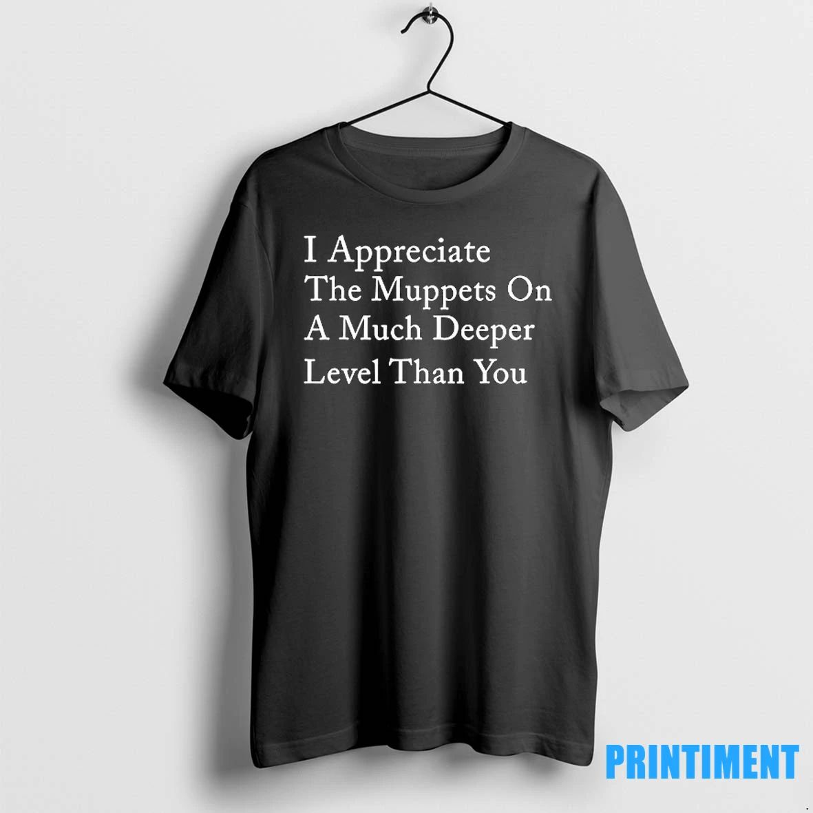 I Appreciate The Muppets On A Much Deeper Level Than You Tshirts Sweater