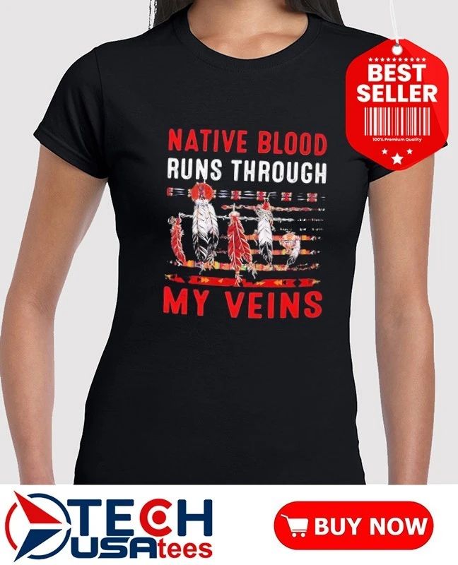 Native blood runs through my veins shirt
