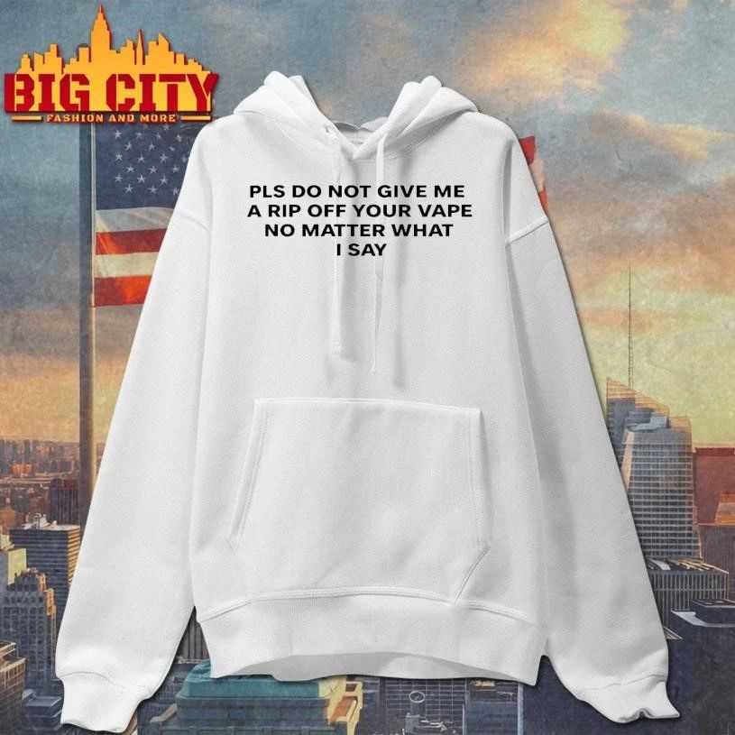Please Do Not Give Me a Rip Off Your Vape Text Shirt