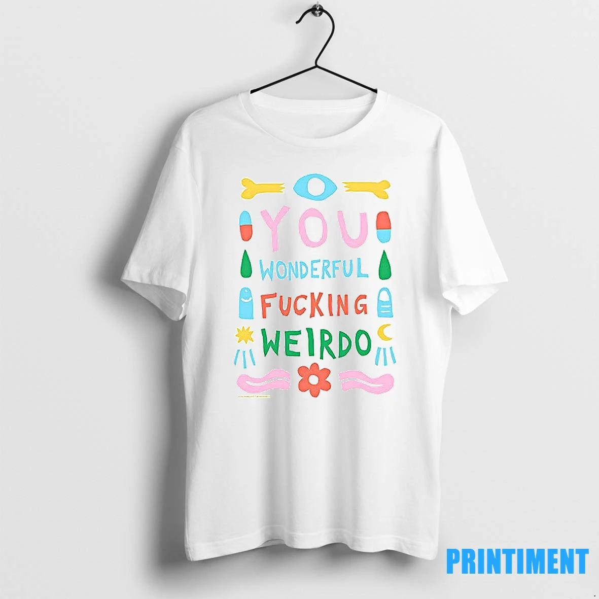 You Wonderful Fucking Weirdo Tshirts Sweater