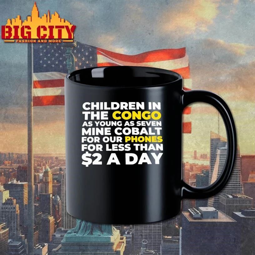 Children In The Congo As Young As Seven Mine Cobalt For Our Phones For Less Than A Day Shirt