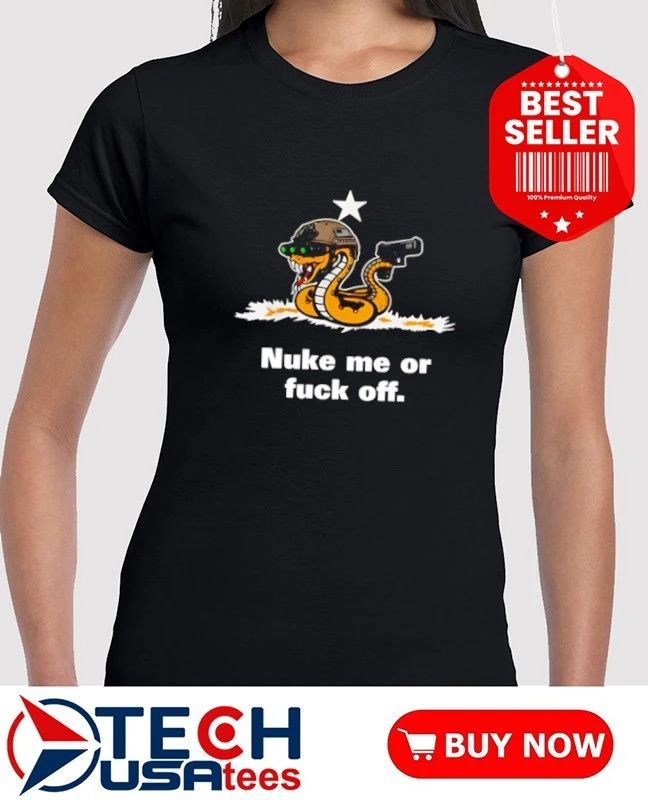 Nuke me or fck off snake shirt
