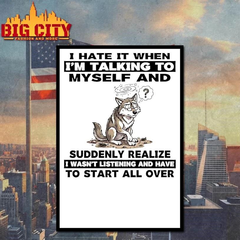 Wolf I Hate It When Im Talking To Myself Suddenly Realize To Start All Over Shirt