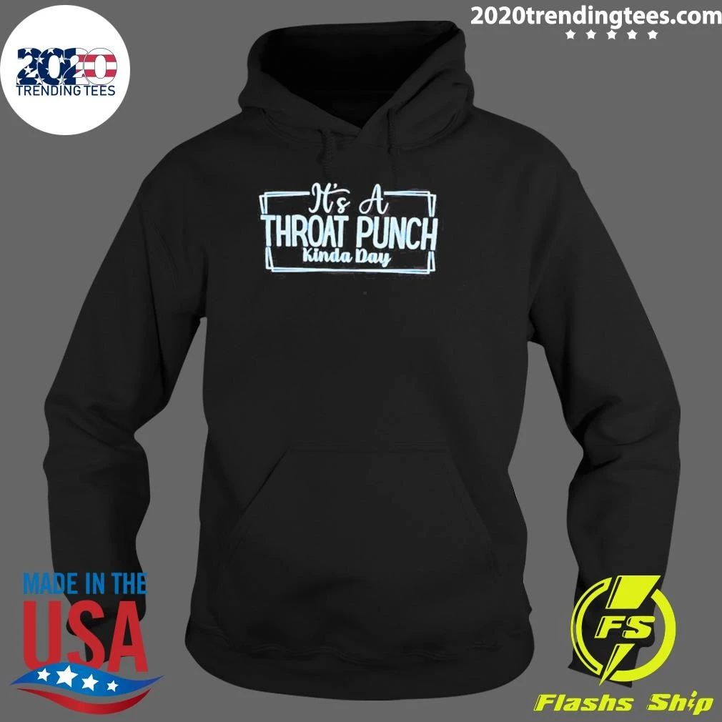 It’s A Throat Punch Kinda Day Sarcastic Shirt