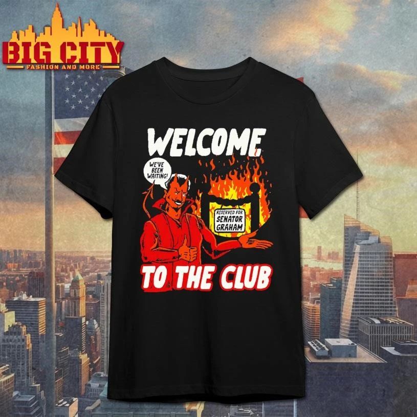 Welcome To The Club Reserved For Senator Graham Devil Hell Meme Shirt