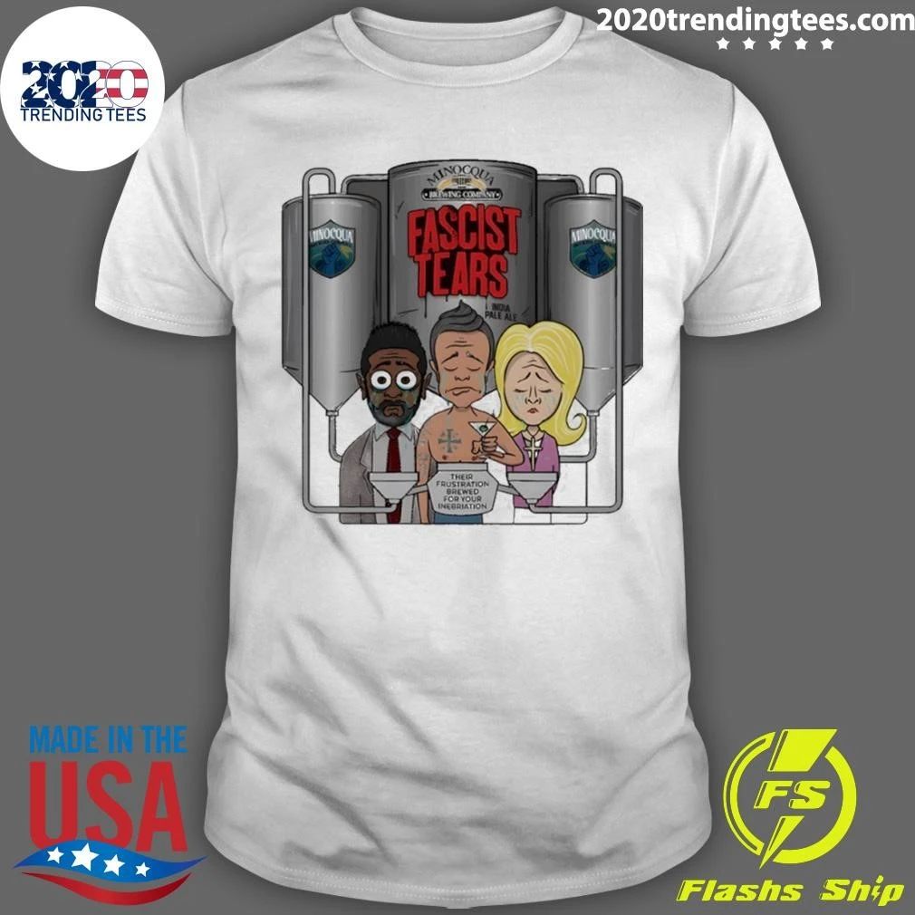 Minocqua Brewing Company Cartoon Fascist Tears Their Frustration Political Shirt