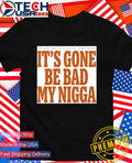 Sean Strickland it’s gone be bad my nigga shirt
