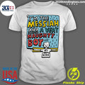 I’m The Messiah And A Very Naughty Boy My Arms Ache Tee Shirt