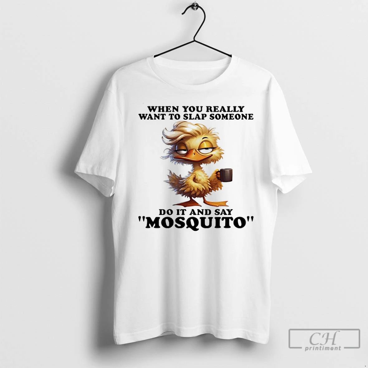 Classic Duck When You Really Want To Slap Someone Do It And Say Mosquito