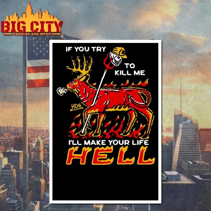 If You Try To Kill Me I Will Make Your Life Hell Flaming Deer Meme Shirt