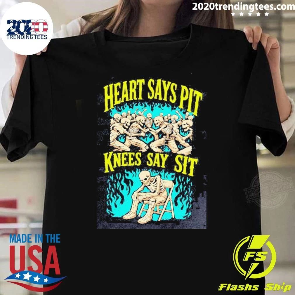 Heart Says Pit Knees Say Sit Shirt