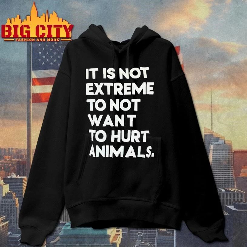 It Is Not Extreme To Not Want To Hurt Animals Vegan Vegetarian Activist Quote T Shirt