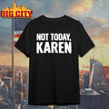 Not Today Karen Funny Sarcastic Graphic Shirt