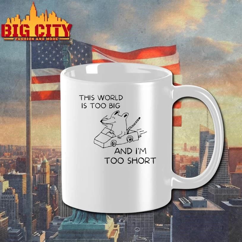 This World Is Too Big And I Am Too Short Funny Mouse Car Meme Shirt