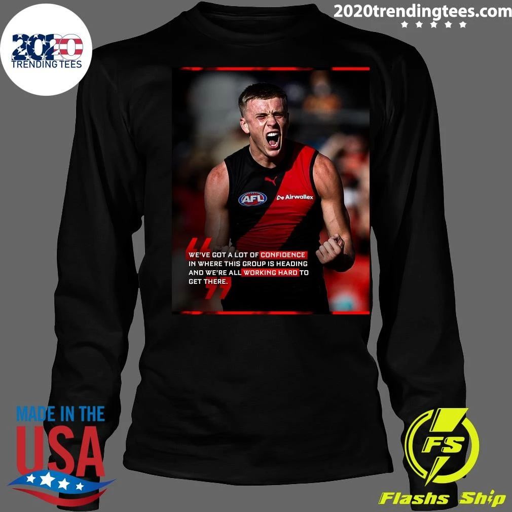 We’ve Got A Lot Of Confidence In Where This Group Is Heading and We’re All Working Hard To Get There Shirt