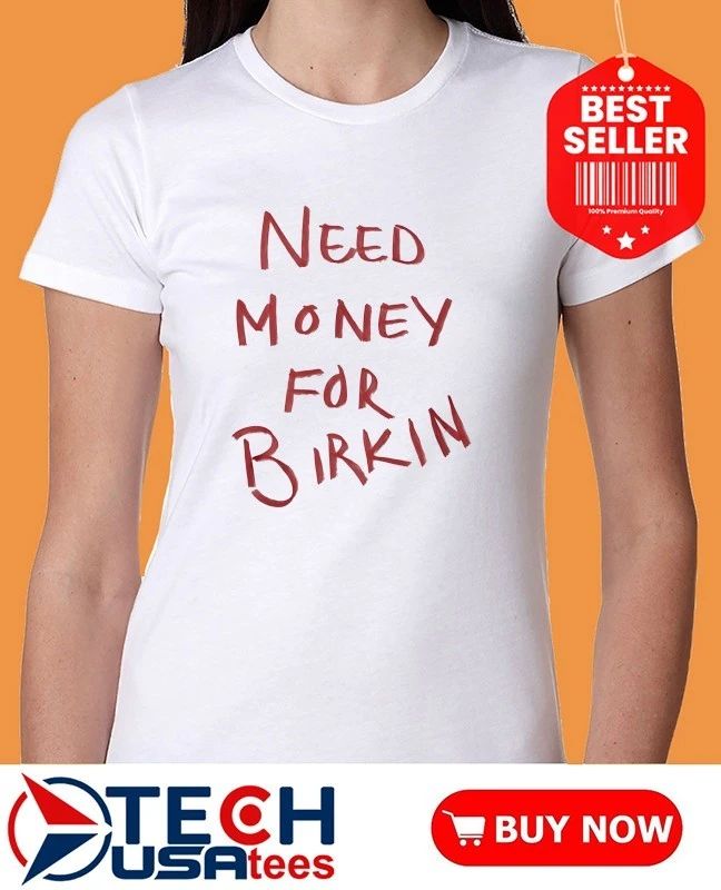 Need money for Birkin shirt