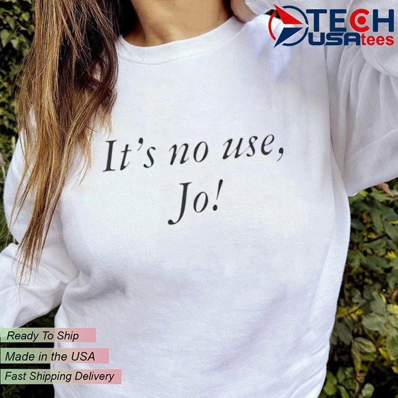 It’s no use Jo shirt